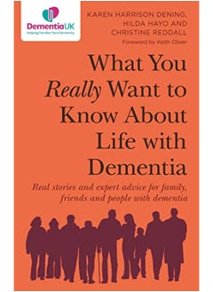 Buy What You Really Want To Know About Life With Dementia Real Stories And Expert Advice For Family Fr in UAE