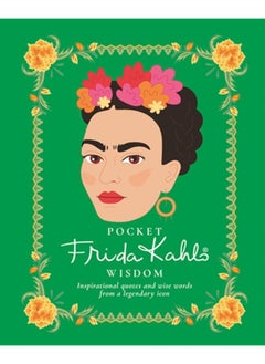 اشتري Pocket Frida Kahlo Wisdom : Inspirational Quotes and Wise Words From a Legendary Icon في الامارات