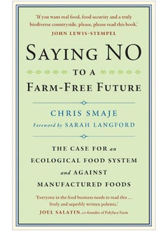 اشتري Saying NO to a Farm-Free Future: The Case For an Ecological Food System and Against Manufactured Foods في الامارات