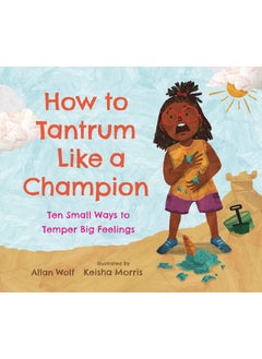 اشتري How to Tantrum Like a Champion: Ten Small Ways to Temper Big Feelings في الامارات