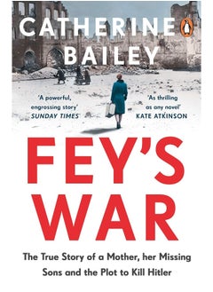 Buy Fey's War: The True Story of a Mother, her Missing Sons and the Plot to Kill Hitler in UAE