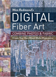 Buy Wen Redmond's Digital Fiber Art : Combine Photos & Fabric - Create Your Own Mixed-Media Masterpiece in Saudi Arabia