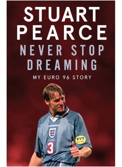 اشتري Never Stop Dreaming : My Euro 96 Story - SHORTLISTED FOR SPORTS ENTERTAINMENT BOOK OF THE YEAR 2021 في السعودية