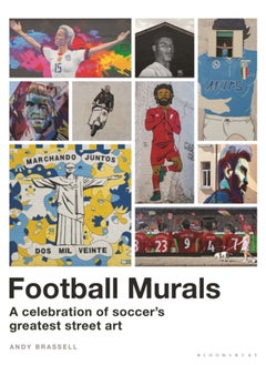 Buy Football Murals: A Celebration of Soccer's Greatest Street Art : Shortlisted for the Sunday Times Sports Book Awards 2023 in Saudi Arabia