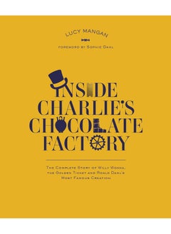 اشتري Inside Charlie's Chocolate Factory: The Complete Story of Willy Wonka, the Golden Ticket and Roald Dahl's Most Famous Creation في الامارات