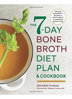 Buy The 7-Day Bone Broth Diet Plan: Healing Bone Broth Recipes to Boost Health and Promote Weight Loss in UAE