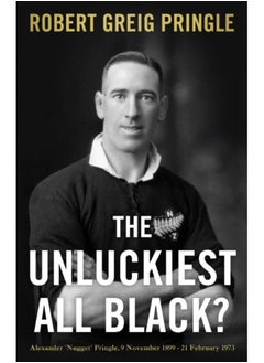 اشتري The Unluckiest All Black? : Alexander 'Nugget' Pringle, 9 November 1899 - 21 February 1973 في السعودية