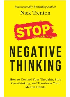 اشتري Stop Negative Thinking: How to Control Your Thoughts, Stop Overthinking, and Transform Your Mental Habits في الامارات