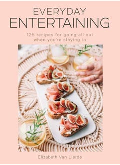 Buy Everyday Entertaining Cookbook : 125 Recipes for Going All Out When You're Staying In in Saudi Arabia