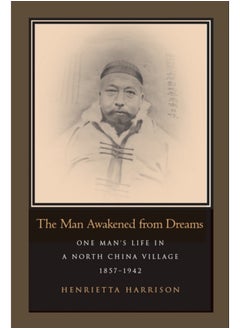 اشتري The Man Awakened from Dreams : One Man's Life in a North China Village, 1857-1942 في الامارات