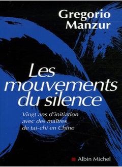 اشتري Les mouvements du silence : Vingt ans d'inititaion avec des maîtres de tai-chi en Chine في الامارات