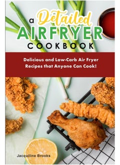 Buy A Detailed Air Fryer Cookbook : Delicious and Low-Carb Air Fryer Recipes that Anyone Can Cook! in UAE