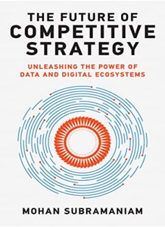 Buy The Future Of Competitive Strategy Unleashing The Power Of Data And Digital Ecosystems by Subramaniam, Mohan Hardcover in UAE