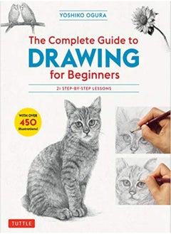 اشتري The Complete Guide To Drawing For Beginners: 21 Step-By-Step Lessons - Over 450 Illustrations! في الامارات