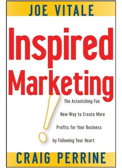 Buy Inspired Marketing!: The Astonishing Fun New Way to Create More Profits for Your Business by Following Your Heart in UAE