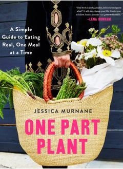 اشتري One Part Plant : A Simple Guide to Eating Real, One Meal at a Time في الامارات