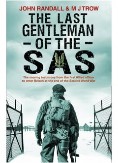 Buy The Last Gentleman of the SAS : A Moving Testimony from the First Allied Officer to Enter Belsen at the End of the Second World War in Saudi Arabia