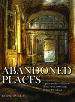 Buy Abandoned Places : A photographic exploration of more than 100 worlds we have left behind in UAE