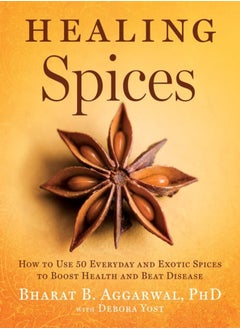 Buy Healing Spices How To Use 50 Everyday And Exotic Spices To Boost Health And Beat Disease by Aggarwal, Bharat B. - Yost, Debora Hardcover in UAE