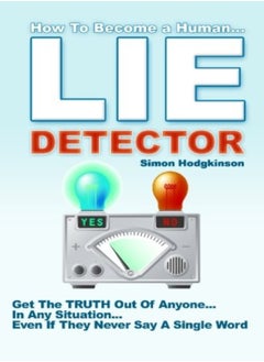 Buy Lie Detector Get The Truth Out Of Anyone In Any Situation Even If They Never Say A Single Wor by Hodgkinson, Simon Paperback in UAE