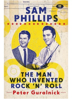 Buy Sam Phillips: The Man Who Invented Rock 'n' Roll in UAE