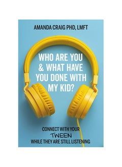 Buy Who Are You & What Have You Done with My Kid?: Connect with Your Tween While They Are Still Listening Hardcover in UAE