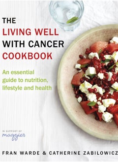 اشتري The Living Well With Cancer Cookbook : An Essential Guide to Nutrition, Lifestyle and Health في السعودية