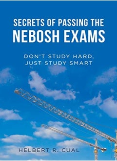 Buy Secrets Of Passing The Nebosh Exams Dont Study Hard Just Study Smart by Cual, Helbert R Paperback in UAE