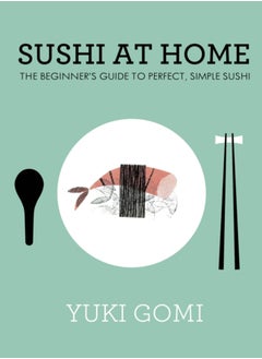 اشتري Sushi at Home : The Beginner's Guide to Perfect, Simple Sushi في السعودية