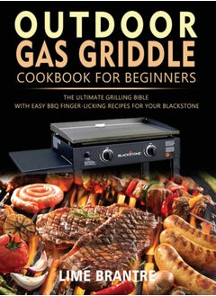 اشتري Outdoor Gas Griddle Cookbook for Beginners : The Ultimate Grilling Bible with Easy BBQ Finger-Licking Recipes for Your Blackstone في الامارات