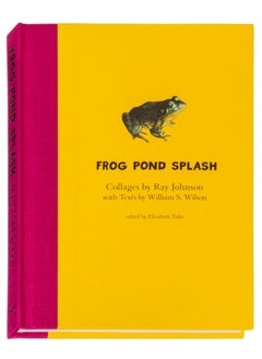 اشتري Ray Johnson and William S. Wilson: Frog Pond Splash : Collages by Ray Johnson with Texts by William S. Wilson في السعودية