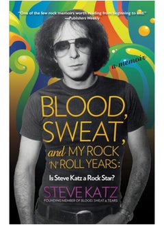 Buy Blood, Sweat, and My Rock 'n' Roll Years : Is Steve Katz a Rock Star? in Saudi Arabia