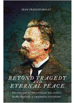 اشتري Beyond Tragedy and Eternal Peace: Politics and International Relations in the Thought of Friedrich Nietzsche في الامارات