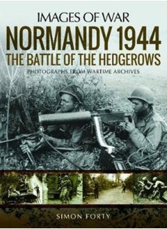 اشتري Normandy 1944: The Battle of the Hedgerows : Rare Photographs from Wartime Archives في الامارات