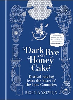 اشتري Dark Rye And Honey Cake: Festival Baking From The Heart Of The Low Countries في الامارات