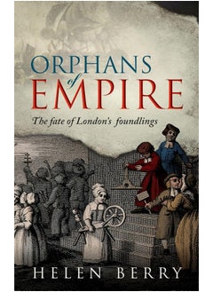 Buy Orphans of Empire: The Fate of London's Foundlings in UAE