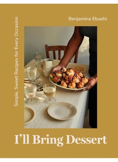 اشتري I'll Bring Dessert: Simple, Sweet Recipes for Every Occasion في الامارات