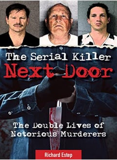 Buy The Serial Killer Next Door The Double Lives Of Notorious Murderers by Estep, Richard Paperback in UAE