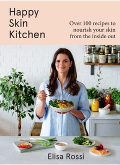 Buy Happy Skin Kitchen : Over 100 Recipes to Nourish Your Skin from the Inside out in UAE