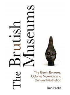 اشتري The Brutish Museums : The Benin Bronzes, Colonial Violence and Cultural Restitution في السعودية