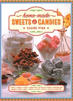 Buy Home-made Sweets & Candies : 150 traditional treats to make, shown step by step: sweets, candies, toffees, caramels, fudges, candied fruits, nut brittles, nougats, marzipan, marshmallows, taffies, lol in Saudi Arabia