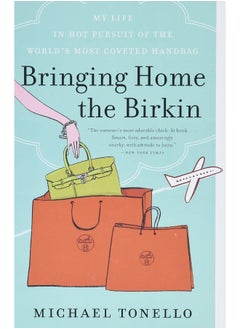 اشتري Bringing Home the Birkin: My Life in Hot Pursuit of the World's Most Coveted Handbag في الامارات