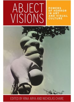 Buy Abject Visions : Powers of Horror in Art and Visual Culture in Saudi Arabia