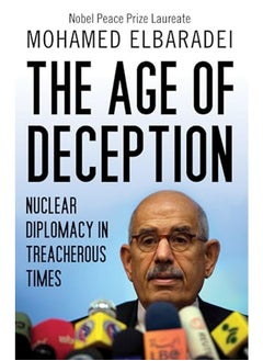 اشتري The Age Of Deception Nuclear Diplomacy In Treacherous Times By Mohamed El Baradei Paperback في الامارات