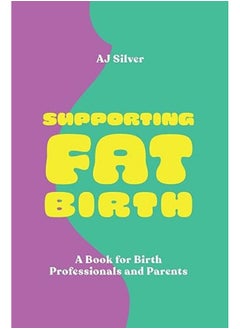 Buy Supporting Fat Birth A Book For Birth Professionals And Parents in UAE