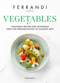 اشتري Vegetables : Flexitarian Recipes and Techniques from the Ferrandi School of Culinary Arts في السعودية