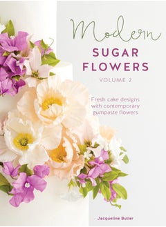 اشتري Modern Sugar Flowers Volume 2 : Fresh Cake Designs with Contemporary Gumpaste Flowers في السعودية