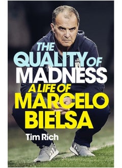 Buy The Quality of Madness : A Life of Marcelo Bielsa in Saudi Arabia