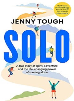 Buy Solo A True Story Of Spirit Adventure & The Lifechanging Power Of Running Alone by Tough, Jenny Paperback in UAE