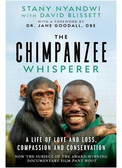 Buy The Chimpanzee Whisperer: A Life of Love and Loss, Compassion and Conservation in UAE